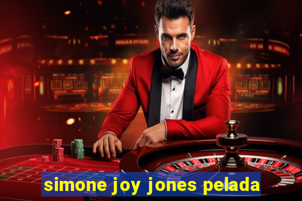 simone joy jones pelada